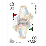 Cờ Đỏ, Cờ Xanh - Tâm Lý Học Hiện Đại Giải Mã Drama Cuộc Sống (Dr. Ali Fenwick)