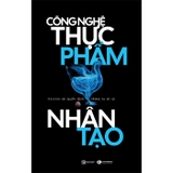 Công Nghệ Thực Phẩm Nhân Tạo - Silicon Sẽ Quyết Định Chúng Ta Ăn Gì (Larissa Zimberoff)