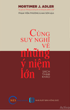 Sách Cùng Suy Nghĩ Về Những Ý Niệm Lớn của tác giả Mortimer J. Adler