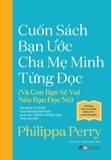Combo (2 cuốn sách) Cuốn Sách Bạn Ước Cha Mẹ Mình Từng Đọc - Và Con Bạn Sẽ Vui Nếu Bạn Đọc Nó - Cuốn Sách Bạn Muốn Người Mình Yêu Thương Đọc Được - Philippa Perry