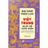 Combo (2 Cuốn Sách) Đại Nam Thực Lục Việt Trung Quan Hệ Vựng Biên + Đông Dương Chánh Trị Địa Chí Tập Biên (Nguyễn Phúc An)