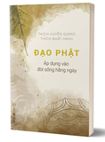 Sách Đạo Phật Áp Dụng Vào Đời Sống Hằng Ngày - Thích Huyền Quang, Thích Nhất Hạnh