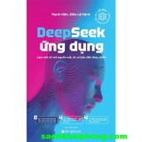 Deepseek Ứng Dụng - Làm Chủ AI Mã Nguồn Mở, Từ Cơ Bản Đến Thực Chiến (Mạnh Kiện, Diêu Lộ Hành)