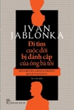 Sách Đi Tìm Cuộc Đời Bị Đánh Cắp Của Ông Bà Tôi - Ivan Jablonka