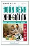 Đoán Bệnh Như Giải Án - Khám Chữa Bệnh Theo Đông Y - Vương Đại Vĩ