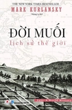 Sách Đời Muối - Lịch Sử Thế Giới - Mark Kurlansky
