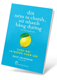 Đời Ném Ta Chanh, Xử Nhanh Bằng Đường - Cuộc Đời Là Những Chọn Lựa - Zack Friedman