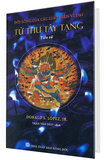 Sách Tử Thư Tây Tạng - Tiểu Sử - Đời Sống Của Các Giáo Điển Vĩ Đại (Bìa Cứng) của tác giả Donald S. Lopez, Jr.