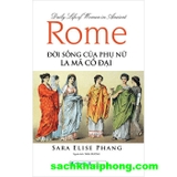 Combo (2 Cuốn Sách) Đời Sống Của Phụ Nữ Ai Cập Cổ Đại + Đời Sống Của Phụ Nữ La Mã Cổ Đại (Lisa K. Sabbahy, Sara Elise Phang)