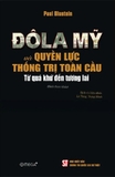 Đô La Mỹ Và Quyền Lực Thống Trị Toàn Cầu - Từ Quá Khứ Đến Tương Lai (Paul Blustein)