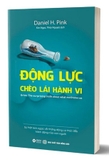 Sách Động Lực Chèo Lái Hành Vi - Daniel H. Pink