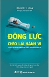 Sách Động Lực Chèo Lái Hành Vi - Daniel H. Pink