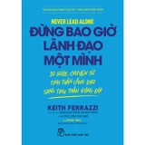 Combo (2 Cuốn Sách) Ai Che Lưng Cho Bạn + Đừng Bao Giờ Lãnh Đạo Một Mình (Keith Ferrazzi)