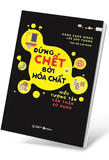 Đừng Chết Bởi Hóa Chất - Hiểu Tường Tận Cẩn Thận Sử Dụng - Kang Sang Wook