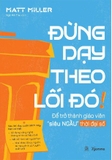 Combo (2 Cuốn sách) Đừng Dạy Theo Lối Đó! - Để Trở Thành Giáo Viên Siêu Ngầu Thời Đại Số + AI Cho Thầy Cô - Hướng Dẫn Ứng Dụng Nhanh Và Hiệu Quả Trong Lớp Học (Matt Miller)