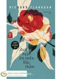 Sách Đường Hẹp Lên Miền Bắc Thẳm của tác giả Richard Flanagan