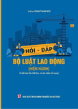 Hỏi - đáp: Bộ luật Lao động (Hiện hành) - LS. Phạm Thanh Hữu