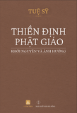 Sách Thiền Định Phật Giáo - Khởi Nguyên Và Ảnh Hưởng (TB 2023) của tác giả Tuệ Sỹ