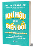 Khí Hậu Đang Biến Đổi Sao Chúng Ta Lại Không? - Daisy Kendrick