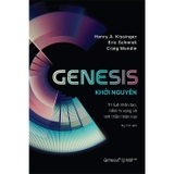 Sách Genesis - Khởi Nguyên - Trí Tuệ Nhân Tạo, Niềm Hi Vọng Và Tinh Thần Nhân Loại (Henry A. Kissinger, Eric Schmidt, Craig Mundie)