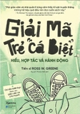 Sách Giải Mã Trẻ Cá Biệt - Hiểu, Hợp Tác Và Hành Động (Tiến sĩ Ross W. Greene)