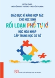 Sách Giáo Dục Kĩ Năng Hơp Tác Cho Học Sinh Rối Loạn Phổ Tự Kỉ Học Hòa Nhập Cấp Trung Học Cơ Sở (Đỗ Thị Thảo, Nguyễn Hoài Thương, Nguyễn Thị Hoa)