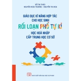 Sách Giáo Dục Kĩ Năng Hơp Tác Cho Học Sinh Rối Loạn Phổ Tự Kỉ Học Hòa Nhập Cấp Trung Học Cơ Sở (Đỗ Thị Thảo, Nguyễn Hoài Thương, Nguyễn Thị Hoa)