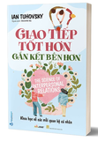Giao Tiếp Tốt Hơn Gắn Kết Bền Lâu - Ian Tuhovsky