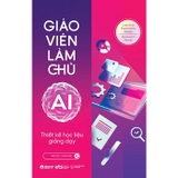 Combo (2 Cuốn Sách) Giáo Viên Làm Chủ AI: Kiểm Tra, Đánh Giá Và Hỗ Trợ Học Tập - Thiết Kế Học Liệu Giảng Dạy (Ngọc Linh AIE) 