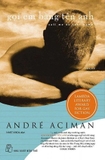 Sách Gọi Em Bằng Tên Anh - Call Me By Your Name - André Aciman