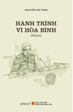 Hành Trình Vì Hòa Bình - Thượng Tướng GS.TS. Nguyễn Chí Vịnh