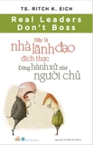 sách Hãy Là Nhà Lãnh Đạo Đích Thực - Đừng Hành Xử Như Người Chủ - TS Ritch K Eich