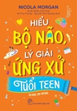 sách Hiểu Bộ Não, Lý Giải Ứng Ứng Tuổi Teen - Nicola Morgan