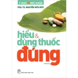 Hiểu Và Dùng Thuốc Đúng - PGS. TS. Nguyễn Hữu Đức