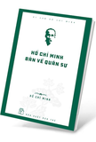 Sách Di Sản Hồ Chí Minh - Hồ Chí Minh Bàn Về Quân Sự - Hồ Chí Minh