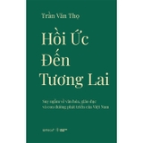 Hồi Ức Đến Tương Lai - Suy Ngẫm Về Văn Hóa, Giáo Dục Và Con Đường - GS. Trần Văn Thọ