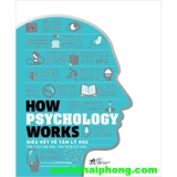 How Psychology Works - Hiểu Hết Về Tâm Lý Học (Bìa Cứng) 