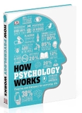 How Psychology Works - Hiểu Hết Về Tâm Lý Học (Bìa Cứng) 