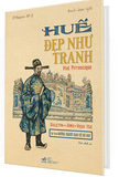 Huế Đẹp Như Tranh - Hué Pittoresque (Bìa Cứng) - Nhiều Tác Giả