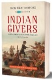 Indian Givers: Những Món Quà Của Người Da Đỏ - Jack Weatherford