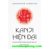 Kanji Hiện Đại - Chữ Hán Trong Đời Sống Nhật Bản Hiện Nay (Hiroyuki Sasahara)
