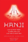 Kanji - Lịch Sử Phát Triển Và Biến Hóa Của Chữ Hán Ở Nhật Bản (Hiroyuki Sasahara)