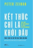 Kết Thúc Chỉ Là Khởi Đầu - Phác Thảo Sự Sụp Đổ Của Toàn Cầu Hóa (Peter Zeihan)