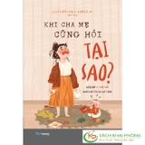 Sách Khi Cha Mẹ Cũng Hỏi Tại Sao? Giải Đáp 75 Thắc Mắc Nuôi Con Từ Lúc Lọt Lòng Của Tác Giả Clifford Dale James III