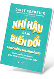 Khí Hậu Đang Biến Đổi Sao Chúng Ta Lại Không? - Daisy Kendrick