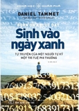 Sách Khoa Học Khám Phá - Sinh Vào Ngày Xanh - Daniel Tammet