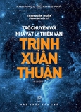 Combo 4 quyển Dòng Sông Trôi Khuất Địa Đàng - Trò Chuyện Với Nhà Vật Lý Thiên Văn Trịnh Xuân Thuận - Vũ Trụ Đột Sinh - Bức Tranh Toàn Cảnh Về Vật Lý Hiện Đại - Cơ Học Lượng Tử và Thuyết Tương Đối: Hai Trụ Cột Của Vật Lý Hiện Đại - Nhiều Tác Giả