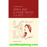  Khoa Học Và Nghệ Thuật Ca Hát - Một Cách Tiếp Cận Chuyên Sâu Về Thanh Nhạc Cổ Điển (Bìa Cứng) Nguyễn Bích Thủy