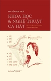  Khoa Học Và Nghệ Thuật Ca Hát - Một Cách Tiếp Cận Chuyên Sâu Về Thanh Nhạc Cổ Điển (Bìa Cứng) Nguyễn Bích Thủy