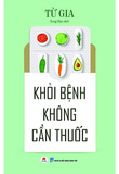 Khỏi Bệnh Không Cần Thuốc - Từ Gia